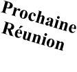 Prochaine Réunion