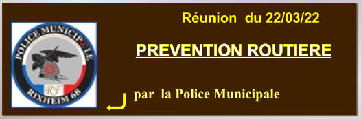 par  la Police Municipale PREVENTION ROUTIERE Réunion  du 22/03/22